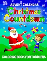 Advent Calendar Christmas Countdown Coloring Book for Toddlers: 25 coloring pages with numbers (from December 1st til Christmas Day) Perfect gift for Boys & Girls (Preschoolers & Kindergarten) 1689952539 Book Cover