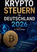 Krypto Steuern in Deutschland 2026: Bitcoin & Co. richtig versteuern: Haltefrist, Freigrenzen, DAC8 und die Steuererklärung Schritt für Schritt (German Edition) 3696388009 Book Cover