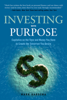 Investing with Purpose: Capitalize on the Time and Money You Have to Create the Tomorrow You Desire 1632650304 Book Cover