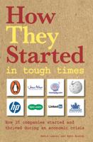 How They Started In Tough Times: How 25 Great Businesses Started During An Economic Downturn And Became Successful 1854585495 Book Cover
