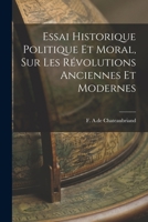 Essai Historique Politique et Moral, sur les Révolutions Anciennes et Modernes 1016459556 Book Cover