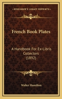 French Book-Plates: A Handbook for Ex-Libris Collectors 1499707827 Book Cover