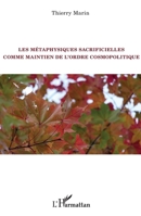 Les métaphysiques sacrificielles comme maintien de l'ordre cosmopolitique (La Philosophie En Commun) (French Edition) 2343190933 Book Cover