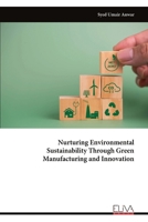 Nurturing Environmental Sustainability Through Green Manufacturing and Innovation 9999322549 Book Cover