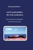 Auf Frachtschiffen die Welt entdecken: Meine schönsten Erlebnisse auf See und an Land (German Edition) 3347741366 Book Cover