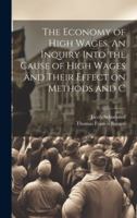 The Economy of High Wages. An Inquiry Into the Cause of High Wages and Their Effect on Methods and C 102203782X Book Cover