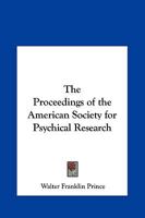 The Proceedings of the American Society for Psychical Research 0766147851 Book Cover