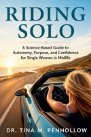 Riding SOLO: A Science-Based Guide to Autonomy, Purpose, and Confidence for Single Women in Midlife B0H1F9DLCB Book Cover