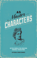 45 Master Characters: Mythic Models for Creating Original Characters 1582970696 Book Cover