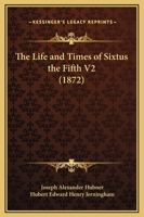 The Life and Times of Sixtus the Fifth V1 116512582X Book Cover
