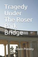 Tragedy Under The Roser Park Bridge: A Story of Redemption 107508119X Book Cover