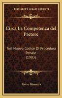 Circa La Competenza del Pretore: Nel Nuovo Codice Di Procedura Penale (1903) 1160830584 Book Cover