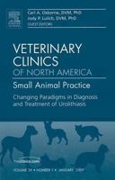 Changing Paradigms in Diagnosis and Treatment of Urolithiasis, An Issue of Veterinary Clinics: Small Animal Practice (The Clinics: Veterinary Medicine) 143770560X Book Cover