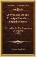 A Synopsis Of The Principal Events In English History: With A List Of The Sovereigns Of England 1166416143 Book Cover