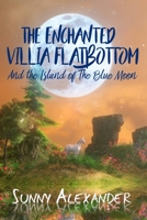 The Enchanted Villia Flatbottom: The Island of the Blue Moon 0998202924 Book Cover