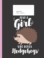 Just A Girl Who Loves Hedgehogs: Cute Spirit Animal Quote Composition Book for School w/ College Ruled Paper 200 Pages 1077577389 Book Cover