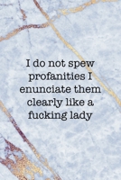 I Do Not Spew Profanities I Enunciate Them Clearly Like A Fucking Lady: Notebook Journal Composition Blank Lined Diary Notepad 120 Pages Paperback Golden Marbel Cuss 1712332767 Book Cover