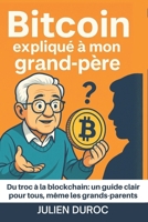 Le BitCoin et la crypto expliqués à mon grand-père: Du troc à la blockchain: un guide clair pour tous, même les grands-parents B0FWK6DPSH Book Cover