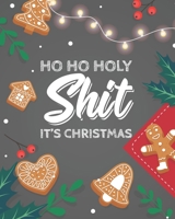 Holiday Planner Journal: Ho Ho Holy Shit It's Christmas: Notebook For Tracking Overspending, Sappy Memories, Greeting Cards To Throw Away and More (Swear Word Edition) 1713057778 Book Cover