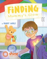 Finding Mummy's Glow: A story of cancer, family and love 1923020234 Book Cover