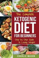 Ketogenic Diet for Beginners: Lose a Lot of Weight Fast Using Your Body's Natural Processes 1974418529 Book Cover