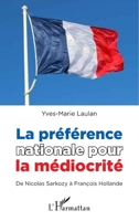 La préférence nationale pour la médiocrité: De Nicolas Sarkozy à François Hollande (French Edition) 2343041253 Book Cover