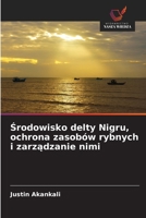 Srodowisko delty Nigru, ochrona zasobów rybnych i zarzadzanie nimi (Polish Edition) 6209065546 Book Cover