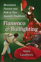 Flamenco and Bullfighting: Movement, Passion and Risk in Two Spanish Traditions 0786496169 Book Cover