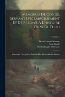 Memoires De Condé, Servant D'éclaircissement Et De Preuves À L'histoire De M. De Thou: Contenant Ce Qui S'est Passé De Plus Mémorable En Europe; Volume 1 1021678899 Book Cover