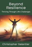 Beyond Resilience: Thriving Through Life's Challenges B0CDFJQ4T9 Book Cover