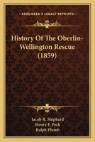 History of the Oberlin-Wellington Rescue 1275094163 Book Cover