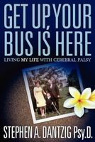 “Get Up, Your Bus Is Here” Living MY Life With Cerebral Palsy 097259437X Book Cover