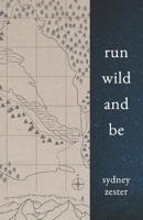 Run Wild and Be: A Collection of Poems & Stories Inspired by Wild Spaces & Endurance Running. 1798405709 Book Cover