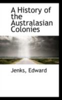 A History of the Australasian Colonies 1018966706 Book Cover