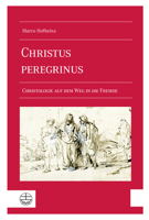 Christus Peregrinus: Christologie Auf Dem Weg in Die Fremde 3374071198 Book Cover