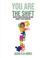You Are The Shift: Quotes to sooth your soul on your journey to Self-discovery 1088056679 Book Cover
