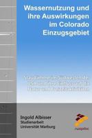 Wassernutzung und ihre Auswirkungen im Colorado - Einzugsgebiet: Staudämme im Südwesten der USA und ihre Einfluss auf die Natur und Freizeitaktivitäten 151728399X Book Cover