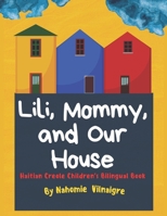 Lili, Mommy and Our House: Haitian Creole Children's Bilingual Book B0BGNKSZ7D Book Cover