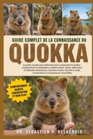 GUIDE COMPLET DE LA CONNAISSANCE DU QUOKKA: Le guide complet pour débutants pour comprendre le quokka : comportement et adaptations, habitat naturel, ... connaissances essentielles (French Edition) B0H2RMBNFW Book Cover