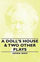 A Doll's House and Two Other Plays 0460871358 Book Cover