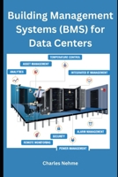 Building Management Systems (BMS) for Data Centers B0CTPXWWNG Book Cover