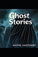 Ghost Stories by Wayne Kadzombe B0DZXXHK3G Book Cover