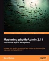 Mastering phpMyAdmin 2.11 for Effective MySQL Management 1847194184 Book Cover