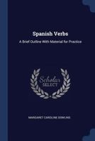 Spanish Verbs: A Brief Outline With Material for Practice 1021925020 Book Cover