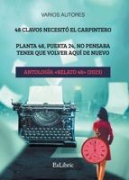 48 clavos necesitó el carpintero. Planta 48, puerta 24, no pensaba tener que volver aquí de nuevo. Antología «Relato 48» 8419827258 Book Cover