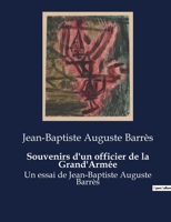 Souvenirs d'un officier de la Grand'Armée: Un essai de Jean-Baptiste Auguste Barrès B0BSVSLDHW Book Cover