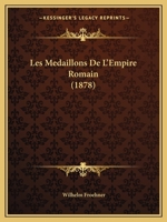 Les Medaillons De L'Empire Romain (1878) 1145843425 Book Cover