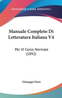 Manuale Completo Di Letteratura Italiana V4: Pel III Corso Normale (1892) 1160187320 Book Cover