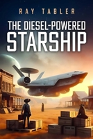 The Diesel-Powered Starship: Pirates, anarchists, religious fanatics, and rim running rogues 1592115772 Book Cover