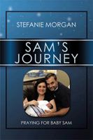 Sam’s Journey: Praying for Baby Sam 1543476023 Book Cover